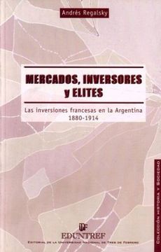 portada Mercados Inversores y Elites. Las Inversiones Francesas en la Argentina 1880 - 1914 (in Spanish)