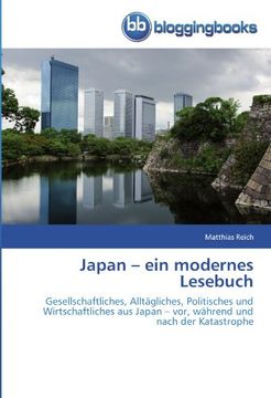portada Japan - ein modernes Lesebuch: Gesellschaftliches, Alltägliches, Politisches und Wirtschaftliches aus Japan - vor, während und nach der Katastrophe