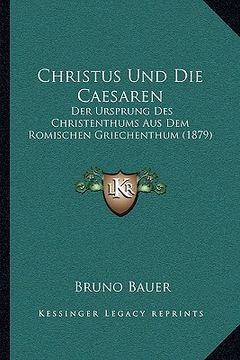 portada Christus Und Die Caesaren: Der Ursprung Des Christenthums Aus Dem Romischen Griechenthum (1879) (en Alemán)