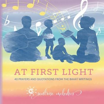 portada At First Light: 40 Prayers and Quotations from the Baha'i Writings (en Inglés)