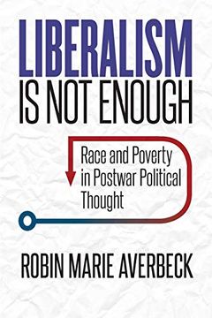 portada Liberalism is not Enough: Race and Poverty in Postwar Political Thought (en Inglés)