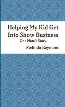 portada Helping My Kid Get Into Show Business - One Mom's Story Mom's Story (en Inglés)