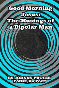 portada Good Morning Jesus: The Musings of a Bipolar Man (en Inglés)