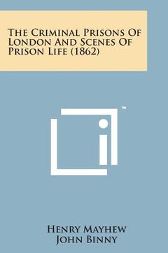 portada The Criminal Prisons of London and Scenes of Prison Life (1862) (en Inglés)