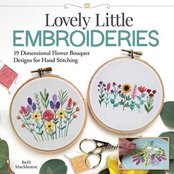 portada Lovely Little Embroideries: 19 Dimensional Flower Bouquet Designs for Hand Stitching (en Inglés)