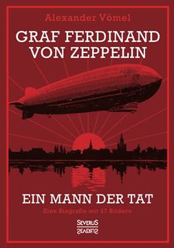 portada Graf Ferdinand von Zeppelin. Ein Mann der Tat: Eine Biografie mit 27 Bildern 