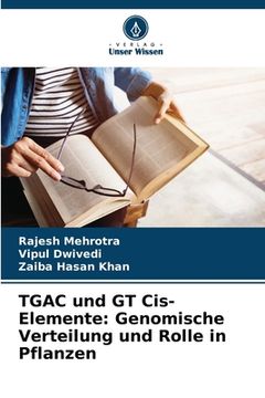 portada TGAC und GT Cis-Elemente: Genomische Verteilung und Rolle in Pflanzen (en Alemán)