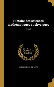 portada Histoire des sciences mathématiques et physiques; Tome 6 (en Francés)