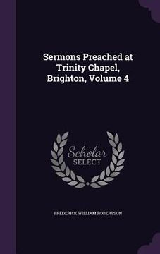 portada Sermons Preached at Trinity Chapel, Brighton, Volume 4 (en Inglés)