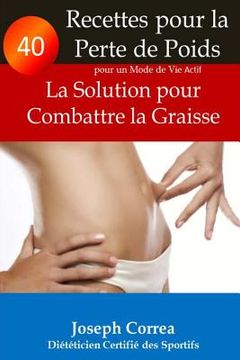 portada 40 Recettes pour la Perte de Poids pour un Mode de Vie Actif: La Solution pour Combattre la Graisse (in French)