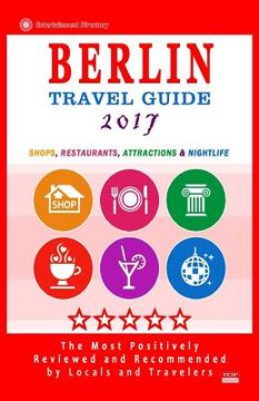 portada Berlin Travel Guide 2017: Shops, Restaurants, Attractions and Nightlife in Berlin, Germany (City Travel Guide 2017) (en Inglés)