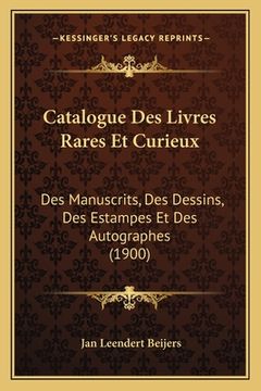 portada Catalogue Des Livres Rares Et Curieux: Des Manuscrits, Des Dessins, Des Estampes Et Des Autographes (1900) (en Francés)