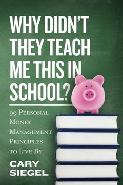 portada Why Didn't They Teach Me This in School?: 99 Personal Money Management Principles to Live By (en Inglés)