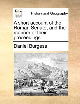 portada a short account of the roman senate, and the manner of their proceedings. (en Inglés)