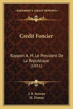 portada Credit Foncier: Rapport A. M. Le President De La Republique (1851) (en Francés)