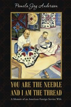 portada You Are the Needle and I Am the Thread: A Memoir of an American Foreign Service Wife