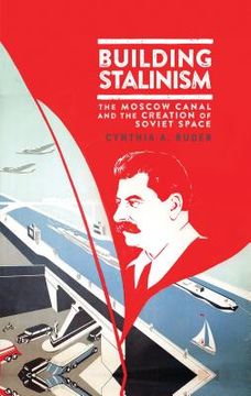 portada Building Stalinism: The Moscow Canal and the Creation of Soviet Space (en Inglés)