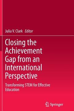 portada Closing the Achievement Gap from an International Perspective: Transforming Stem for Effective Education (en Inglés)