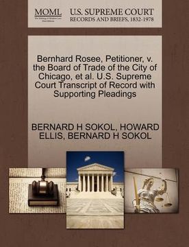portada bernhard rosee, petitioner, v. the board of trade of the city of chicago, et al. u.s. supreme court transcript of record with supporting pleadings