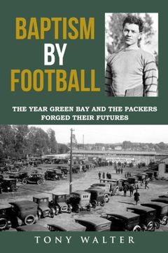 portada Baptism By Football: The Year Green Bay and the Packers Forged Their Futures