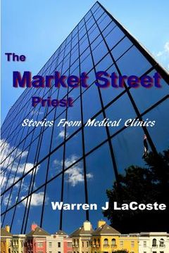portada The Market Street Priest: Stories from Medical Clinics (en Inglés)