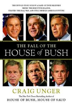 portada the fall of the house of bush: the untold story of how a band of true believers s (en Inglés)