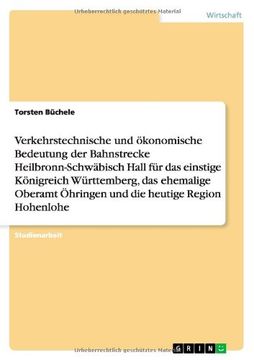 portada Bedeutung der Bahnstrecke Heilbronn-Schwäbisch Hall für das einstige Königreich Württemberg, das ehemalige Oberamt Öhringen und die heutige Region Hohenlohe (German Edition)