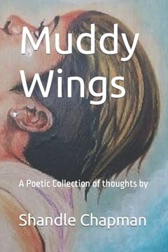 portada Muddy Wings: A Poetic Collection of Thoughts (en Inglés)