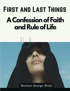 portada First and Last Things: A Confession of Faith and Rule of Life (in English)