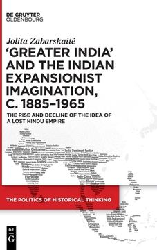 portada 'Greater India' and the Indian Expansionist Imagination, C. 1885-1965: The Rise and Decline of the Idea of a Lost Hindu Empire (en Inglés)