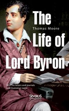 portada The Life of Lord Byron: With his letters and journals and illustrative notes 