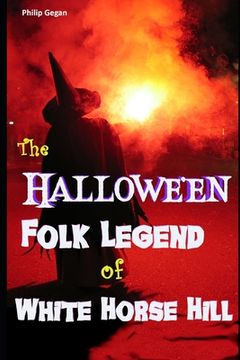 portada The Hallowe'en Folk Legend of White Horse Hill (en Inglés)