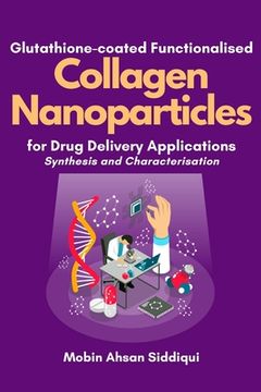 portada Glutathione-coated Functionalised Collagen Nanoparticles for Drug Delivery Applications: Synthesis and Characterisation (en Inglés)