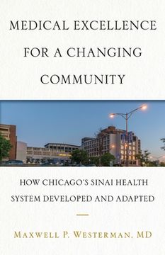 portada Medical Excellence for a Changing Community: How Chicago's Sinai Health System Developed and Adapted (en Inglés)