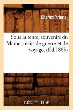 portada Sous La Tente, Souvenirs Du Maroc, Récits de Guerre Et de Voyage, (Éd.1863) (en Francés)