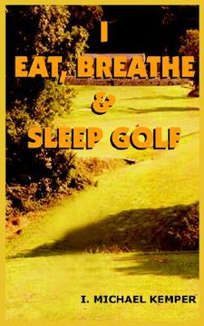 portada i eat, breathe & sleep golf (en Inglés)