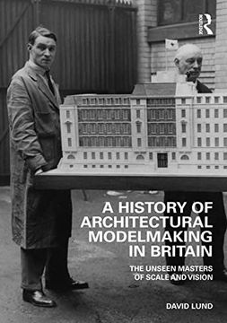 portada A History of Architectural Modelmaking in Britain: The Unseen Masters of Scale and Vision (en Inglés)