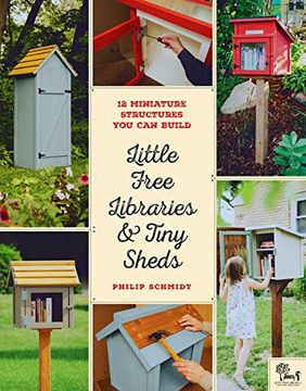portada Little Free Libraries & Tiny Sheds: 12 Miniature Structures you can Build (en Inglés)