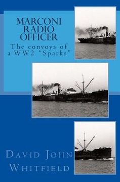 portada Marconi Radio Officer: The convoys of a WW2 "Sparks" (en Inglés)