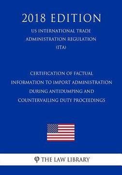 portada Certification of Factual Information to Import Administration During Antidumping and Countervailing Duty Proceedings (US International Trade Administr