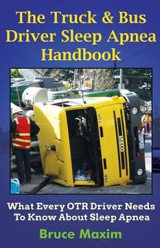 portada The Truck & Bus Driver Sleep Apnea Handbook: What Every OTR Driver Needs to Know About Sleep Apnea (in English)