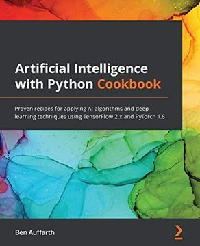 portada Artificial Intelligence With Python Cookbook: Proven Recipes for Applying ai Algorithms and Deep Learning Techniques Using Tensorflow 2. X and Pytorch 1. 6 (en Inglés)