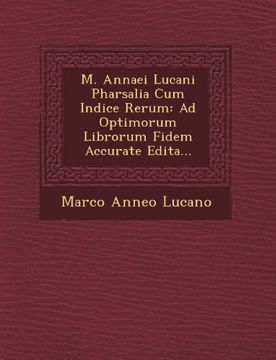 portada M. Annaei Lucani Pharsalia Cum Indice Rerum: Ad Optimorum Librorum Fidem Accurate Edita...