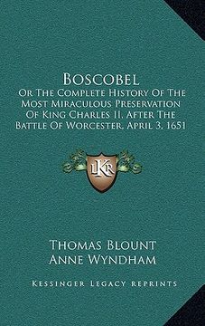 portada boscobel: or the complete history of the most miraculous preservation of king charles ii, after the battle of worcester, april 3 (en Inglés)