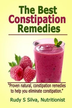 portada The Best Constipation Remedies: Proven natural, constipation remedies to help you eliminate constipation (en Inglés)