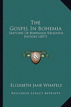 portada the gospel in bohemia: sketches of bohemian religious history (1877) (en Inglés)