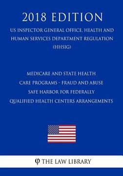 portada Medicare and State Health Care Programs - Fraud and Abuse - Safe Harbor for Federally Qualified Health Centers Arrangements (US Inspector General Offi (en Inglés)