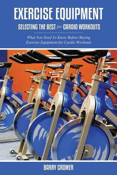 portada Exercise Equipment: Selecting the Best for Cardio Workouts (en Inglés)