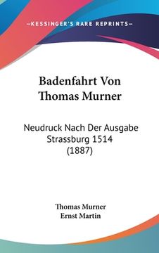 portada Badenfahrt Von Thomas Murner: Neudruck Nach Der Ausgabe Strassburg 1514 (1887) (en Alemán)