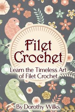 portada Filet Crochet: Learn the Timeless Art of Filet Crochet (in English)